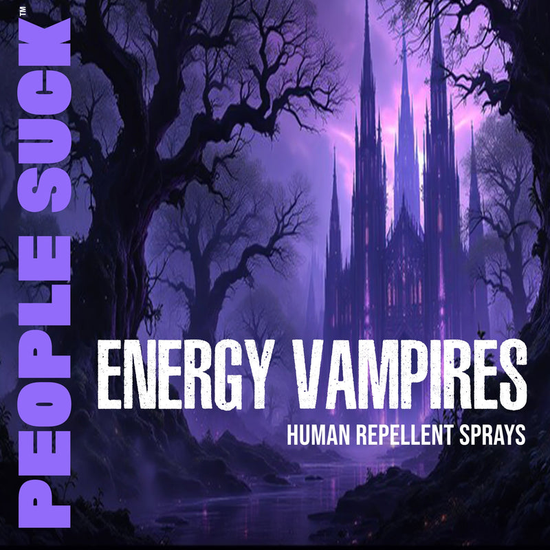 People Suck™ Human Repellent Sprays - Energy Vampires Collection